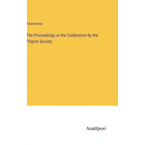 The Proceedings at the Celebration by the Pilgrim Society