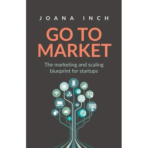 Go to Market: The marketing and scaling blueprint for startups