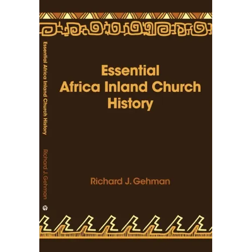 Essential Africa Inland Church History: Birth and Growth 1895 - 2015