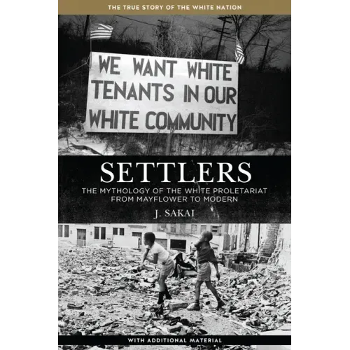 Settlers: The Mythology of the White Proletariat from Mayflower to Modern