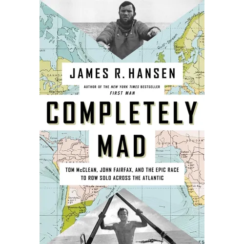 Completely Mad: Tom McClean, John Fairfax, and the Epic Race to Row Solo Across the Atlantic