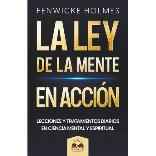 La Ley de la Mente en Acción: Lecciones y Tratamientos Diarios en Ciencia Mental y Espiritual