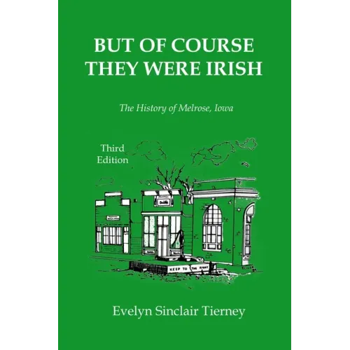 But of Course They Were Irish: The History of Melrose, Iowa