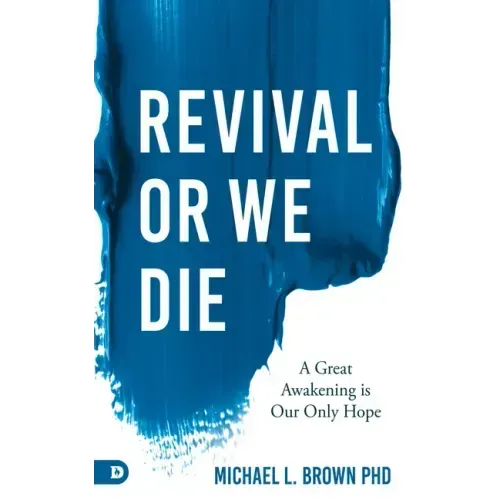 Revival or We Die: A Great Awakening Is Our Only Hope