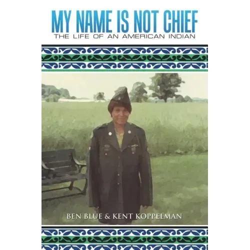 My Name Is Not Chief: The Life of an American Indian