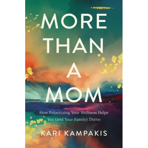More Than a Mom: How Prioritizing Your Wellness Helps You (and Your Family) Thrive