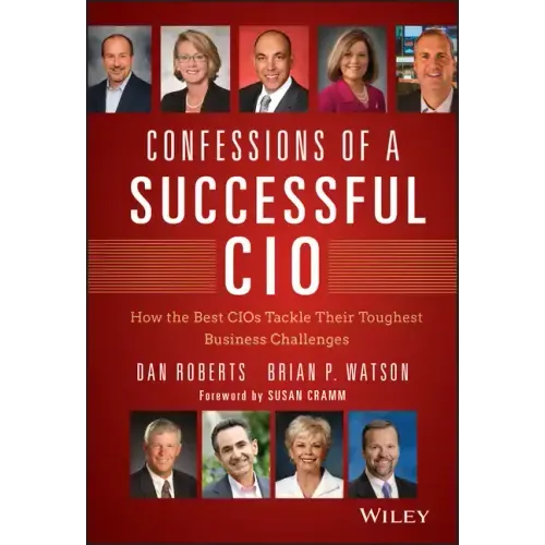 Confessions of a Successful CIO: How the Best Cios Tackle Their Toughest Business Challenges