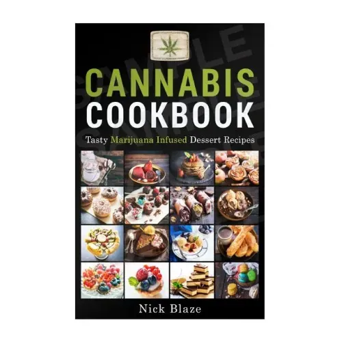 Cannabis Cookbook: Tasty Marijuana Infused Dessert Recipes