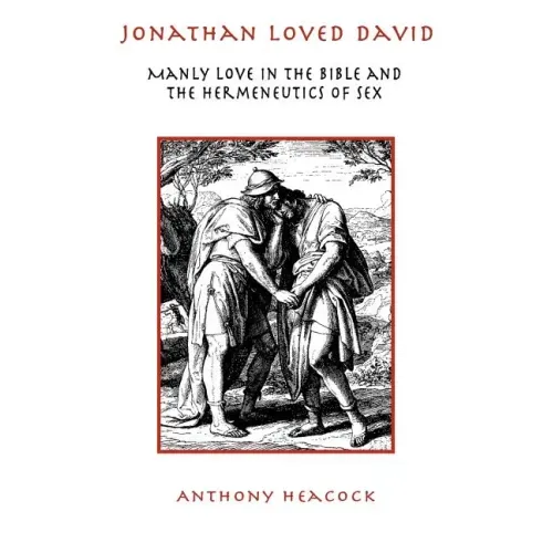 Jonathan Loved David: Manly Love in the Bible and the Hermeneutics of Sex