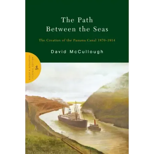 The Path Between the Seas: The Creation of the Panama Canal 1870-1914