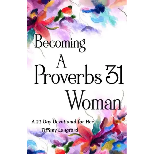 Becoming a Proverbs 31 Woman: A 21 Day Devotional for Her