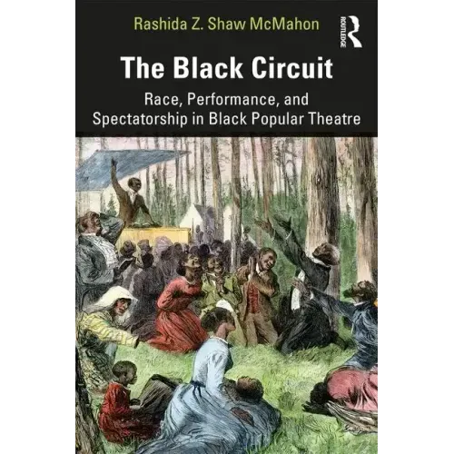 The Black Circuit: Race, Performance, and Spectatorship in Black Popular Theatre