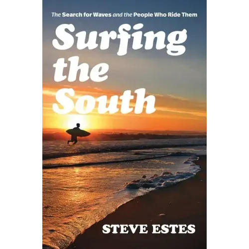 Surfing the South: The Search for Waves and the People Who Ride Them