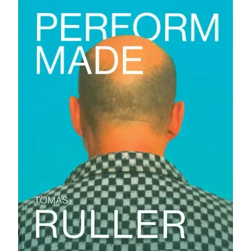 Tomás Ruller: Perform Made: Resistant Moments