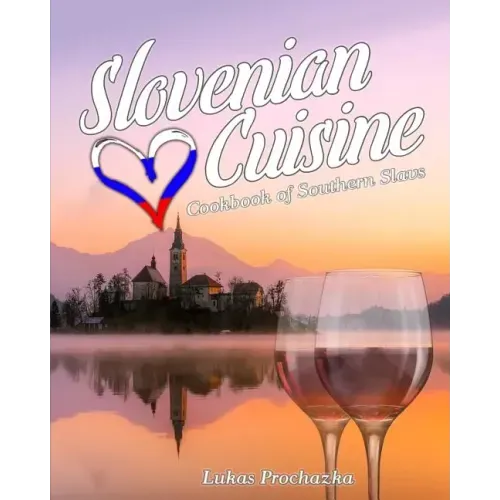Slovenian Cuisine: Cookbook of Southern Slavs