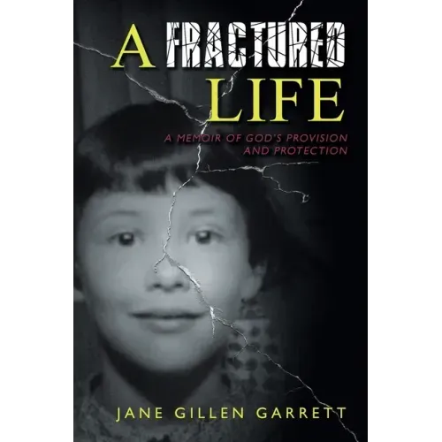 A Fractured Life: A Memoir of God's Provision and Protection