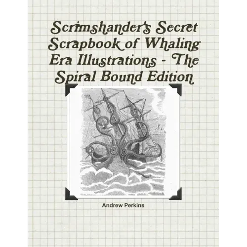 Scrimshander's Secret Scrapbook of Whaling Era Illustrations - The Spiral Bound Edition