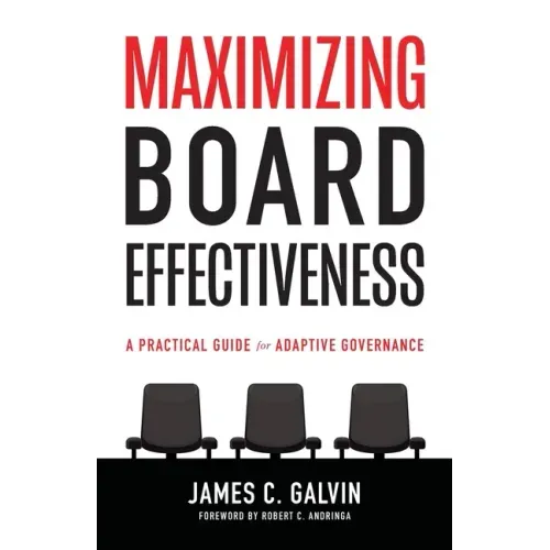 Maximizing Board Effectiveness: A Practical Guide for Effective Governance