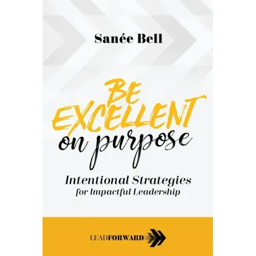 Be Excellent on Purpose: Intentional Strategies for Impactful Leadership