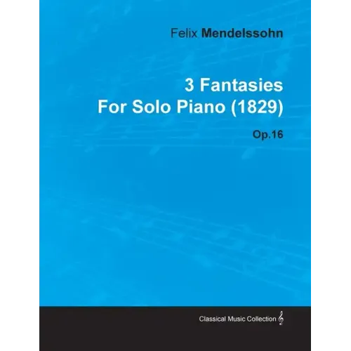 3 Fantasies by Felix Mendelssohn for Solo Piano (1829) Op.16