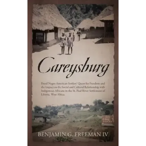 Careysburg: Freed Negro American Settlers' Quest for Freedom and the Impact on the Social and Cultural Relationship with Indigenou
