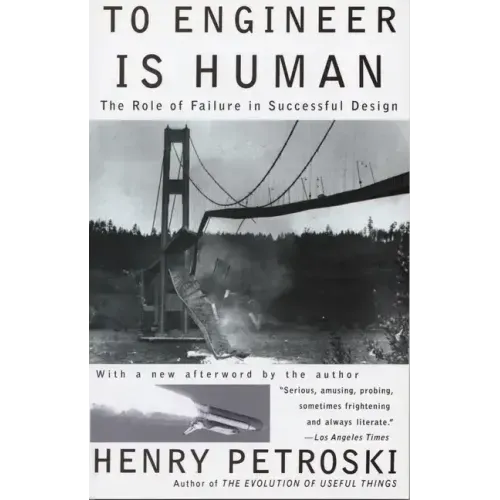 To Engineer is Human: The Role of Failure in Successful Design