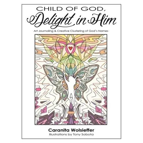 Child of God, Delight in Him: Art Journaling & Creative Clustering of God's Names