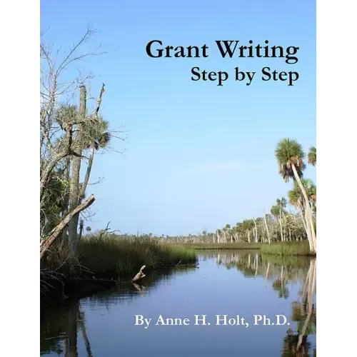 Grant Writing Step By Step: A Simple, straightforward guidebook for getting the money you need.