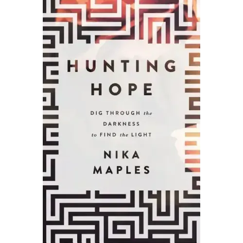 Hunting Hope: Dig Through the Darkness to Find the Light