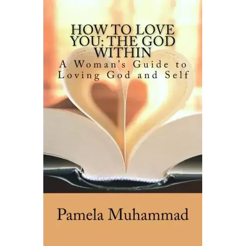 How to Love You: The God Within: A Women's Guide to Loving God and Self