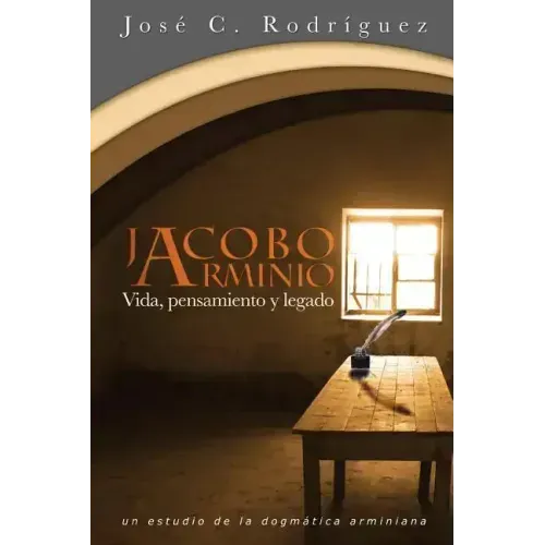 Vida, Pensamiento y Legado de Jacobo Arminio