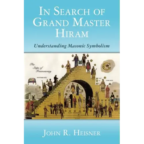 In Search of Grand Master Hiram: Understanding Masonic Symbolism