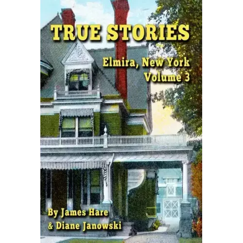 True Stories: Elmira, New York Volume 3