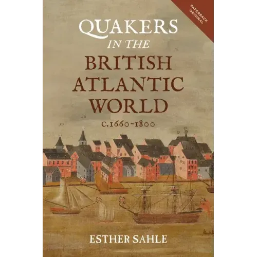 Quakers in the British Atlantic World, C.1660-1800