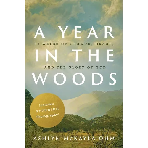 A Year in the Woods: 52 Weeks of Growth, Grace, and the Glory of God