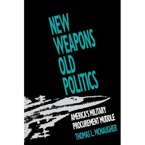 New Weapons, Old Politics: America's Military Procurement Muddle