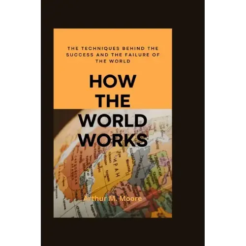 How the world works: The Techniques behind the Success and the Failure of the World