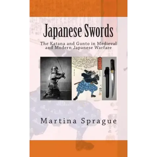 Japanese Swords: The Katana and Gunto in Medieval and Modern Japanese Warfare