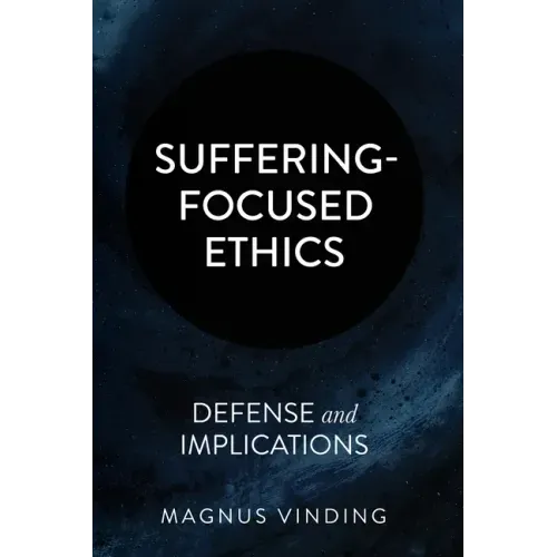 Suffering-Focused Ethics: Defense and Implications