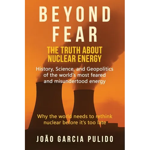 Beyond Fear: The Truth About Nuclear Energy