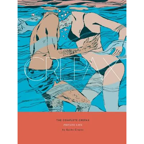 The Complete Crepax: Private Life: Volume 4