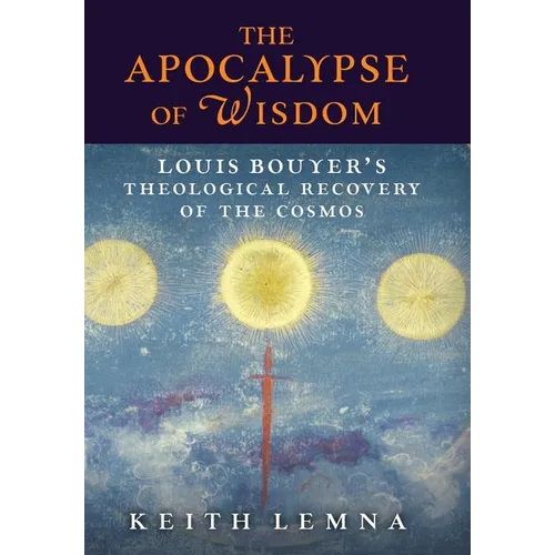 The Apocalypse of Wisdom: Louis Bouyer's Theological Recovery of the Cosmos
