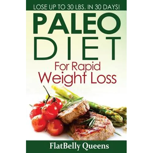 Paleo Diet For Rapid Weight Loss: Lose Up to 30 Pounds in 30 Days