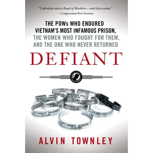 Defiant: The POWs Who Endured Vietnam's Most Infamous Prison, the