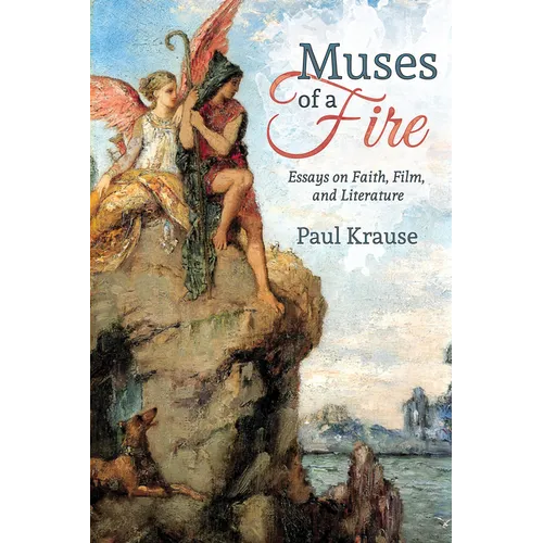 Muses of a Fire: Essays on Faith, Film, and Literature