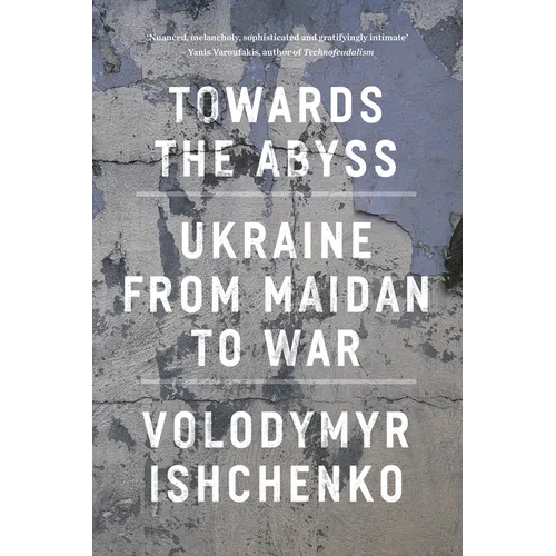 Towards the Abyss: Ukraine from Maidan to War