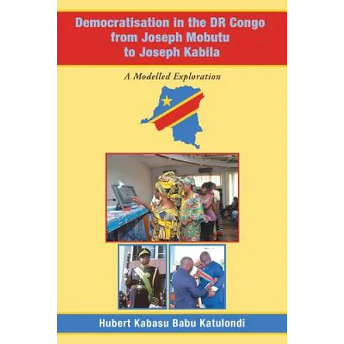 Democratisation in the Dr Congo from Joseph Mobutu to Joseph Kabila: A Modelled Exploration