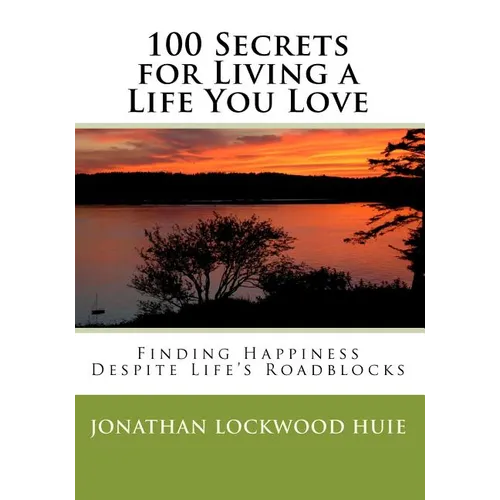 100 Secrets for Living a Life You Love: Finding Happiness Despite Life's Roadblocks