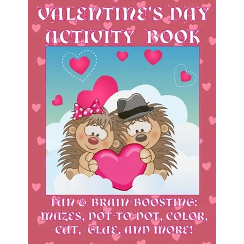 Valentine's Day Activity Book: Fun & Brain-Boosting: Mazes, Dot-to-Dot, Color, Cut, Glue, & More