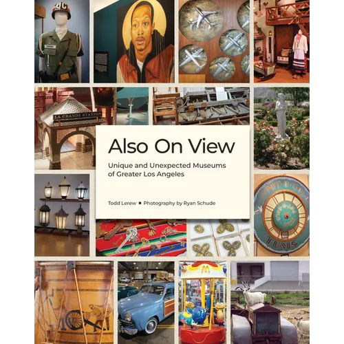 Also on View: Unique and Unexpected Museums of Greater Los Angeles